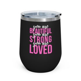 Insulated Tumbler - 12oz, You Are Beautiful Strong Loved Inspiration Affirmation Pink White