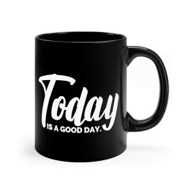 Black Ceramic Mug - 11oz, Today Is a Good Day (size: 11oz)